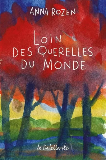 Loin des querelles du monde - Anna Rozen - Le Dilettante