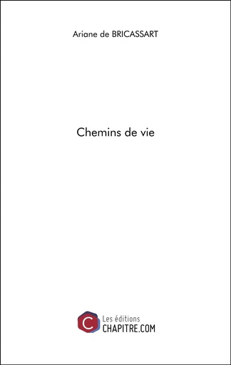 Chemins de vie - Ariane de Bricassart - Les Editions Chapitre.com