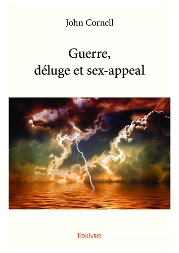 Guerre, déluge et sex-appeal - John Cornell - Editions Edilivre