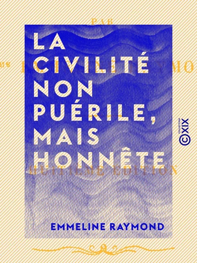 La Civilité non puérile, mais honnête - Emmeline Raymond - Collection XIX