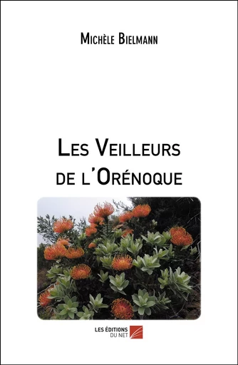 Les Veilleurs de l'Orénoque - Michèle Bielmann - Les Éditions du Net