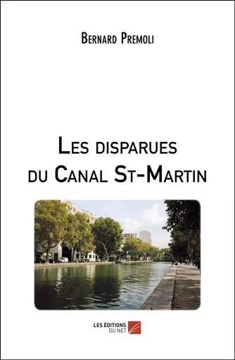 Les disparues du Canal St-Martin - Bernard Premoli - Les Éditions du Net