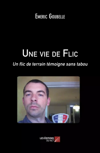 Une vie de Flic - Emeric Goubelle - Les Éditions du Net