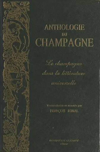 Anthologie du champagne : Le Champagne dans la littérature universelle - François Bonal - FeniXX réédition numérique