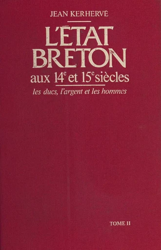 L'État breton aux 14e et 15e siècles : les ducs, l'argent et les hommes (2) - Jean Kerhervé - FeniXX réédition numérique