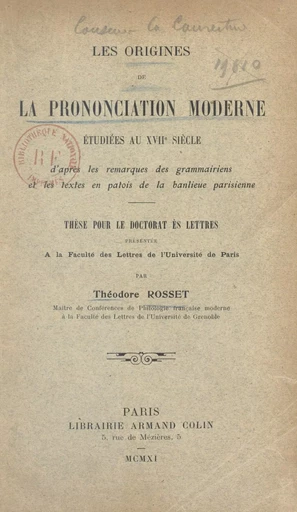 Les origines de la prononciation moderne étudiées au XVIIe siècle d'après les remarques des grammairiens et les textes en patois de la banlieue - Théodore Rosset - (Armand Colin) réédition numérique FeniXX