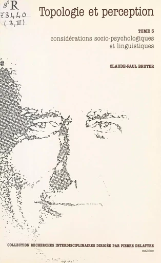 Topologie et perception (3) : Considérations socio-psychologiques et linguistiques  - Claude Paul Bruter - FeniXX réédition numérique