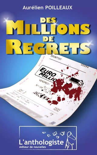 Des millions de regrets - Aurélien Poilleaux - L'anthologiste