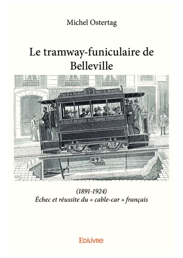 Le tramway-funiculaire de Belleville - Michel Ostertag - Editions Edilivre