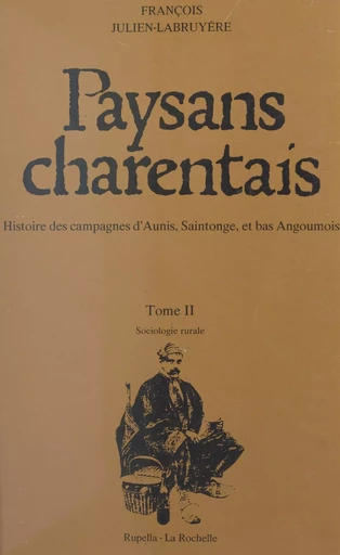 Paysans charentais : histoire des campagnes d'Aunis, Saintonge et bas Angoumois (2) - François Julien-Labruyère - FeniXX réédition numérique