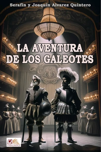 La Aventura de los Galeotes - Serafin Alvarez Quintero, Joaquin Alvarez Quintero - Paradimage Soluciones