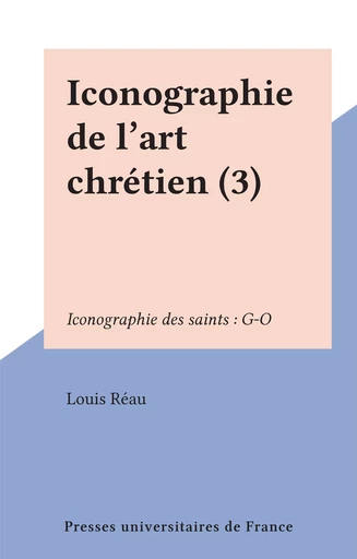 Iconographie de l'art chrétien (3) - Louis Réau - Presses universitaires de France (réédition numérique FeniXX)