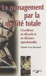 Le management par la qualité totale : l'excellence en efficacité et en efficience opérationnelles