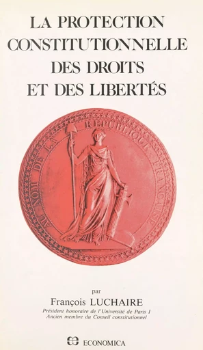 La protection constitutionnelle des droits et des libertés - François Luchaire - FeniXX réédition numérique