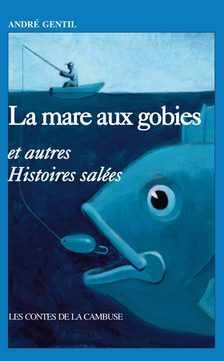 La mare aux Gobies et autres histoires salées - André Gentil - Ancre de Marine Editions