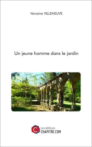 Un jeune homme dans le jardin - Verveine Villeneuve - Les Editions Chapitre.com