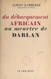 Du débarquement africain au meurtre de Darlan