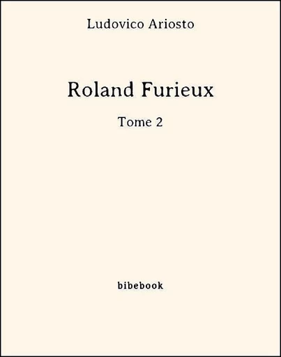 Roland Furieux - Tome 2 - Ludovico Ariosto - Bibebook