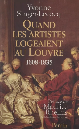 Quand les artistes logeaient au Louvre, 1608-1835 - Yvonne Singer-Lecocq - (Perrin) réédition numérique FeniXX