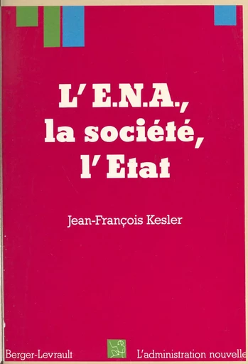 L'ENA, la société, l'État - Jean-François Kesler - FeniXX réédition numérique