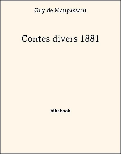 Contes divers 1881 - Guy de Maupassant - Bibebook