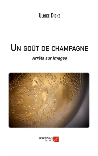 Un goût de champagne - Ulrike Dicke - Les Éditions du Net