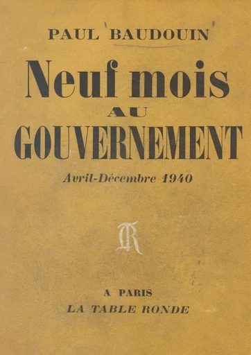 Neuf mois au gouvernement - Paul Baudouin - (La Table Ronde) réédition numérique FeniXX