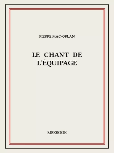 Le chant de l’équipage - Pierre Mac-Orlan - Bibebook