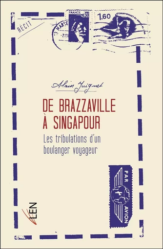 De Brazzaville à Singapour - Alain Juignet - Les Editions LEN