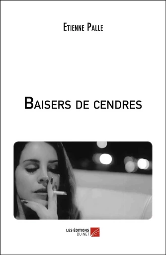 Baisers de cendres - Etienne Palle - Les Éditions du Net