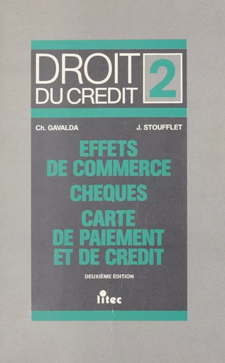 Droit du crédit (2) : Chèques, effets de commerce, cartes de paiement et de crédit - Christian Gavalda, Jean Stoufflet - FeniXX réédition numérique