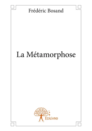 La Métamorphose - Frédéric Bosand - Editions Edilivre