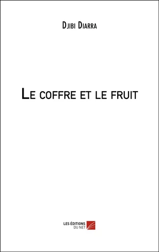 Le coffre et le fruit - Djibi Diarra - Les Éditions du Net