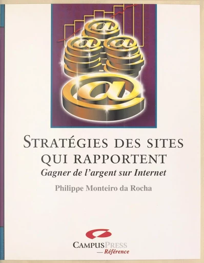 Stratégies des sites qui rapportent : gagner de l'argent sur Internet - Philippe Monteiro da Rocha - FeniXX réédition numérique