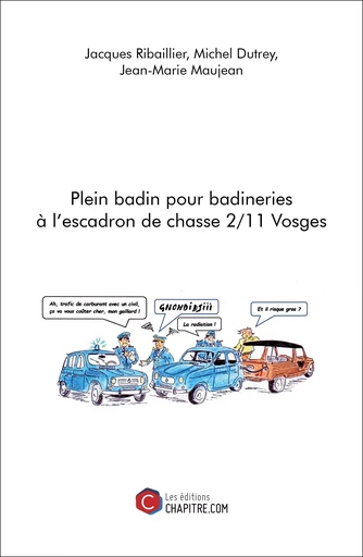 Plein badin pour badineries à l'escadron de chasse 2/11 Vosges - Jacques Ribaillier, Michel Dutrey, Jean-Marie Maujean - Les Editions Chapitre.com