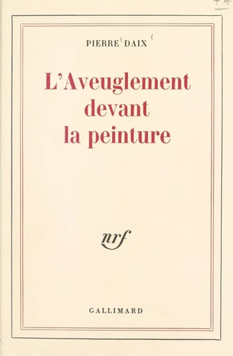 L'aveuglement devant la peinture - Pierre Daix - (Gallimard) réédition numérique FeniXX