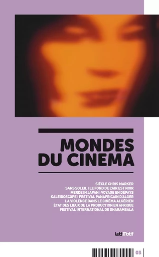 Mondes du cinéma 3 - Mounir Allaoui, Stephen Sarrazin, Lorin Louis, Stéphane Pichelin, Jean-Michel Frodon, Jean-Sébastien Chauvin, Chuck Stephens, Pacôme Thiellement, Marion Berger, Federico Olivieri, Sonia Ahnou, Samir Ardjoum, Amina Zoubir, Samantha De Bendern - LettMotif