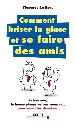 Comment briser la glace... et se faire des amis - Florence Le Bras - Éditions Leduc