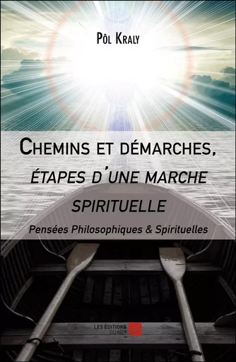 Chemins et démarches, étapes d'une marche spirituelle - Pôl Kraly - Les Éditions du Net