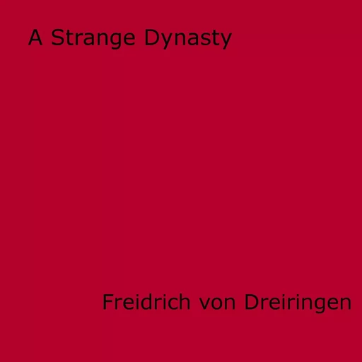 A Strange Dynasty - Freidrich Von Dreiringen - Disruptive Publishing