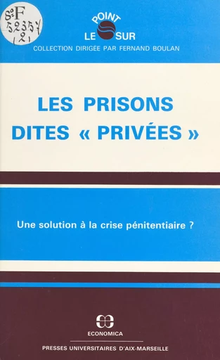 Les prisons dites «privées» : une solution à la crise pénitentiaire ? -  Institut de sciences pénales et de criminologie - FeniXX réédition numérique