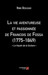 La vie aventureuse et passionnée de Francois de Fossa (1775-1849)