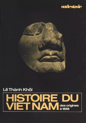 Histoire du Viêt Nam : des origines à 1858 - Thành Khôi Lê - FeniXX réédition numérique