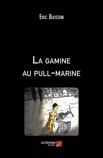 La gamine au pull-marine - Eric Baisson - Les Éditions du Net