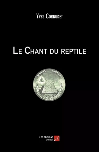 Le Chant du reptile - Yves Cornudet - Les Éditions du Net