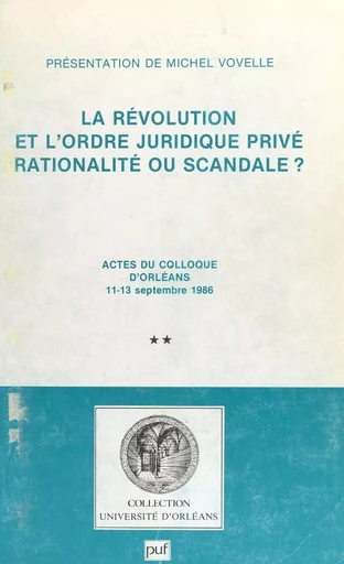 La Révolution et l'ordre juridique privé : rationalité ou scandale ? (2) - Michel Vovelle - FeniXX réédition numérique