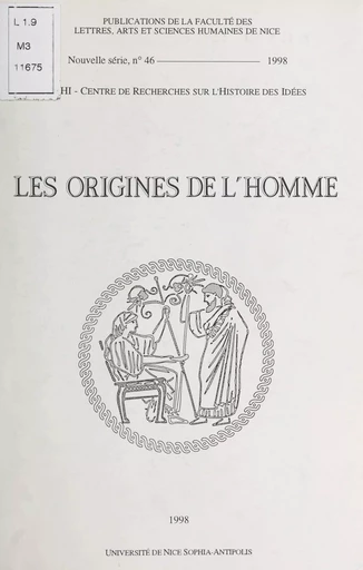 Les origines de l'homme d'après les Anciens : actes du Colloque organisé par le Centre de recherches d'histoire des idées, les 5-7 octobre 1995, à la Faculté des lettres de Nice -  Colloque international sur la pensée antique - FeniXX réédition numérique