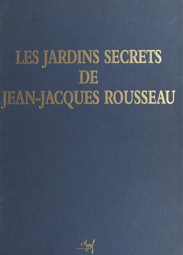 Les Jardins secrets de Jean-Jacques Rousseau - Mireille Védrine - FeniXX réédition numérique