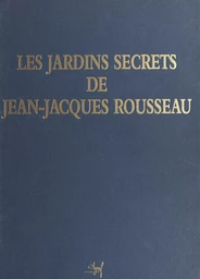 Les Jardins secrets de Jean-Jacques Rousseau