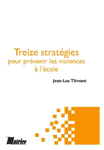 Treize stratégies pour prévenir les violences à l'école - Jean-Luc Tilmant - Champ social Editions